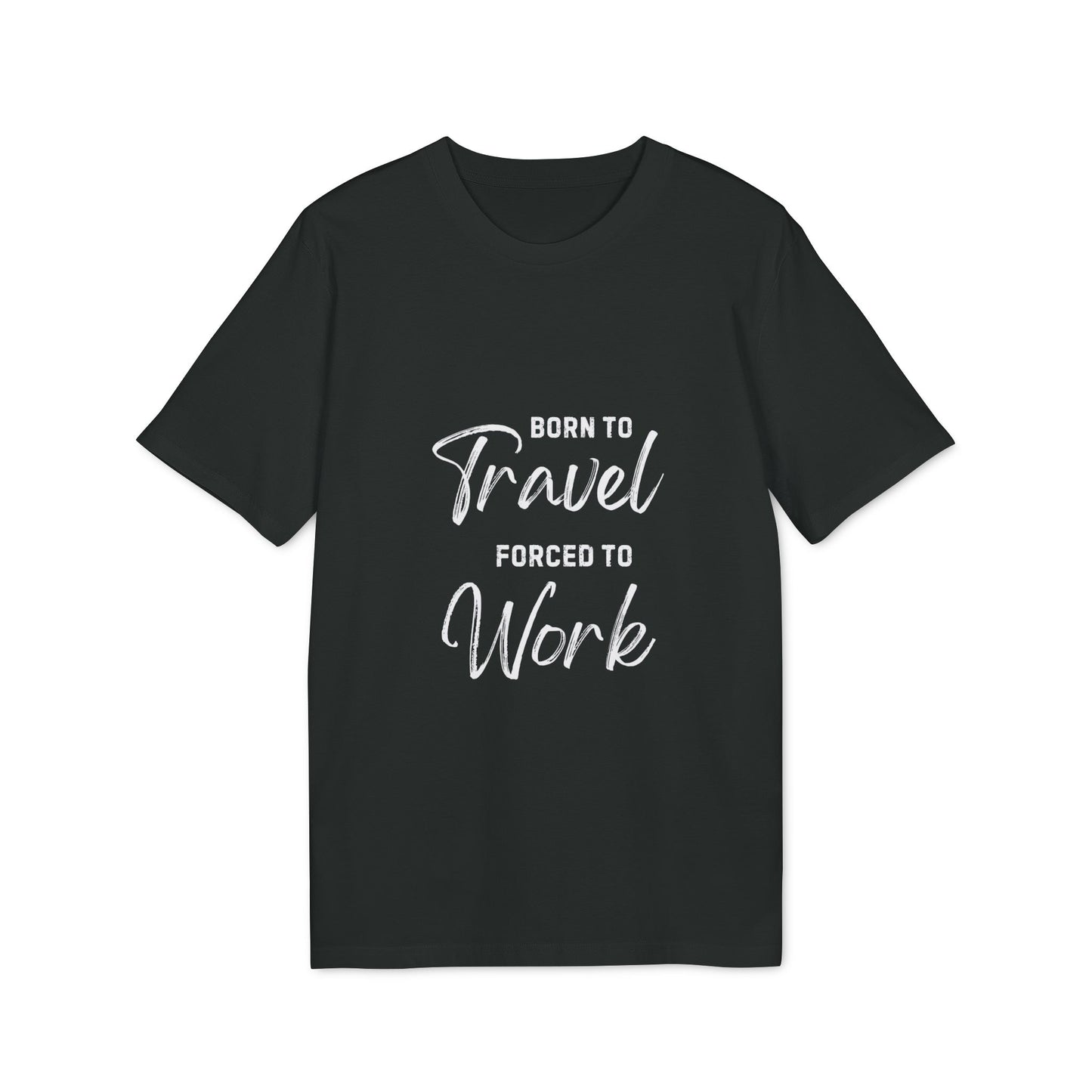 Born to Travel forced to Work Unisex Creator 2.0 T-shirt