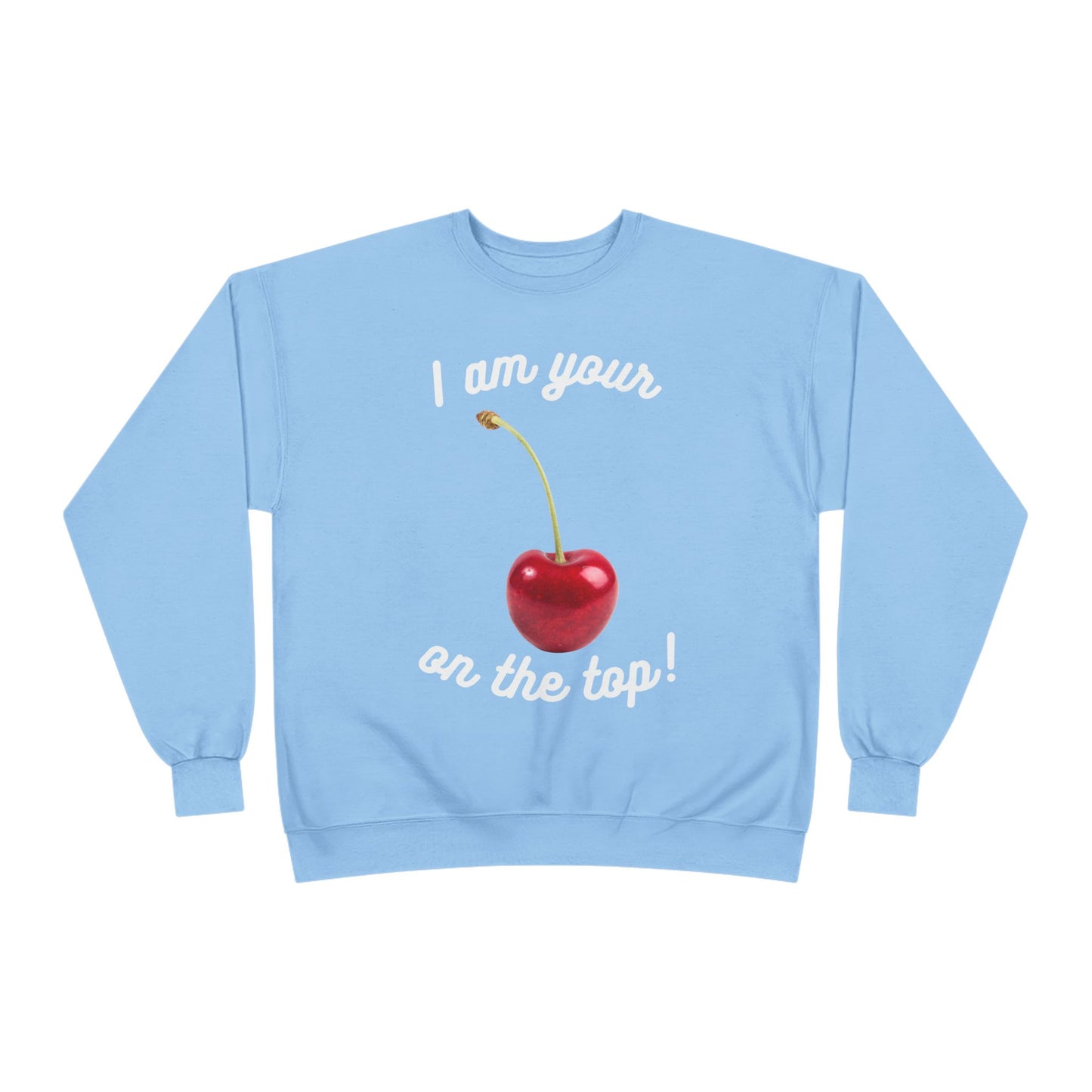 I am your Cherry on the top Unisex EcoSmart® Crewneck Sweatshirt