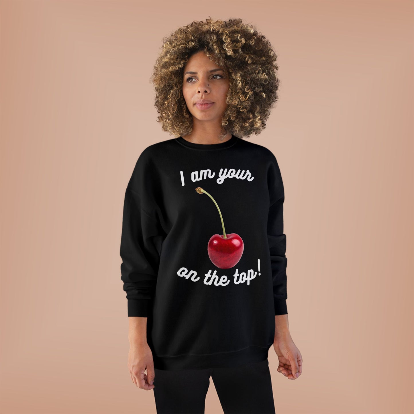 I am your Cherry on the top Unisex EcoSmart® Crewneck Sweatshirt