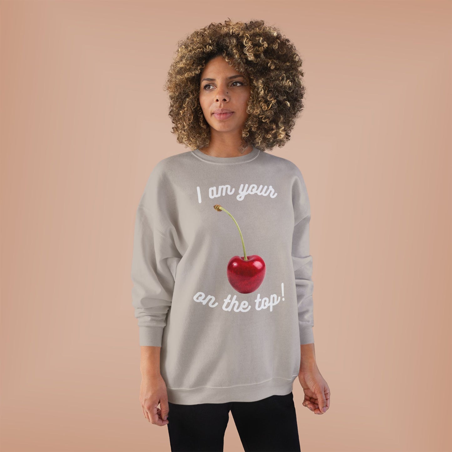 I am your Cherry on the top Unisex EcoSmart® Crewneck Sweatshirt