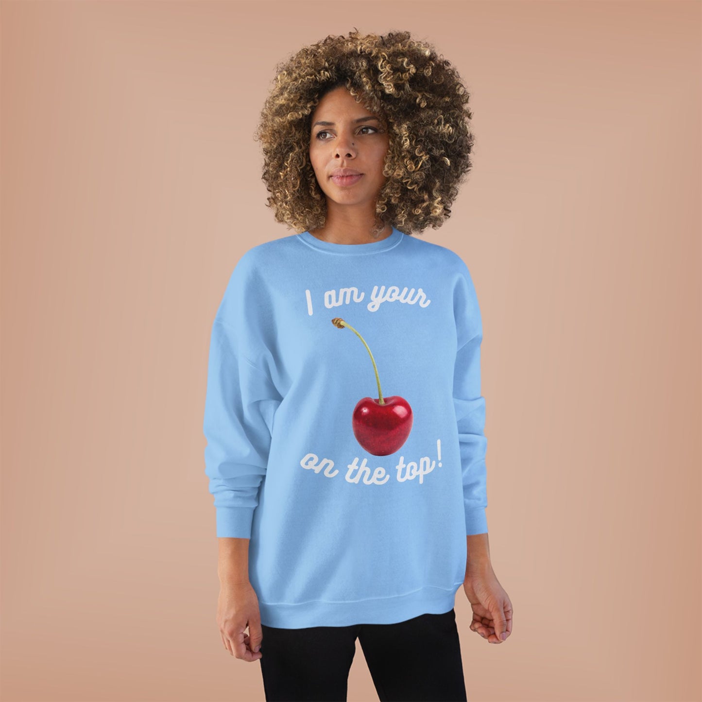 I am your Cherry on the top Unisex EcoSmart® Crewneck Sweatshirt