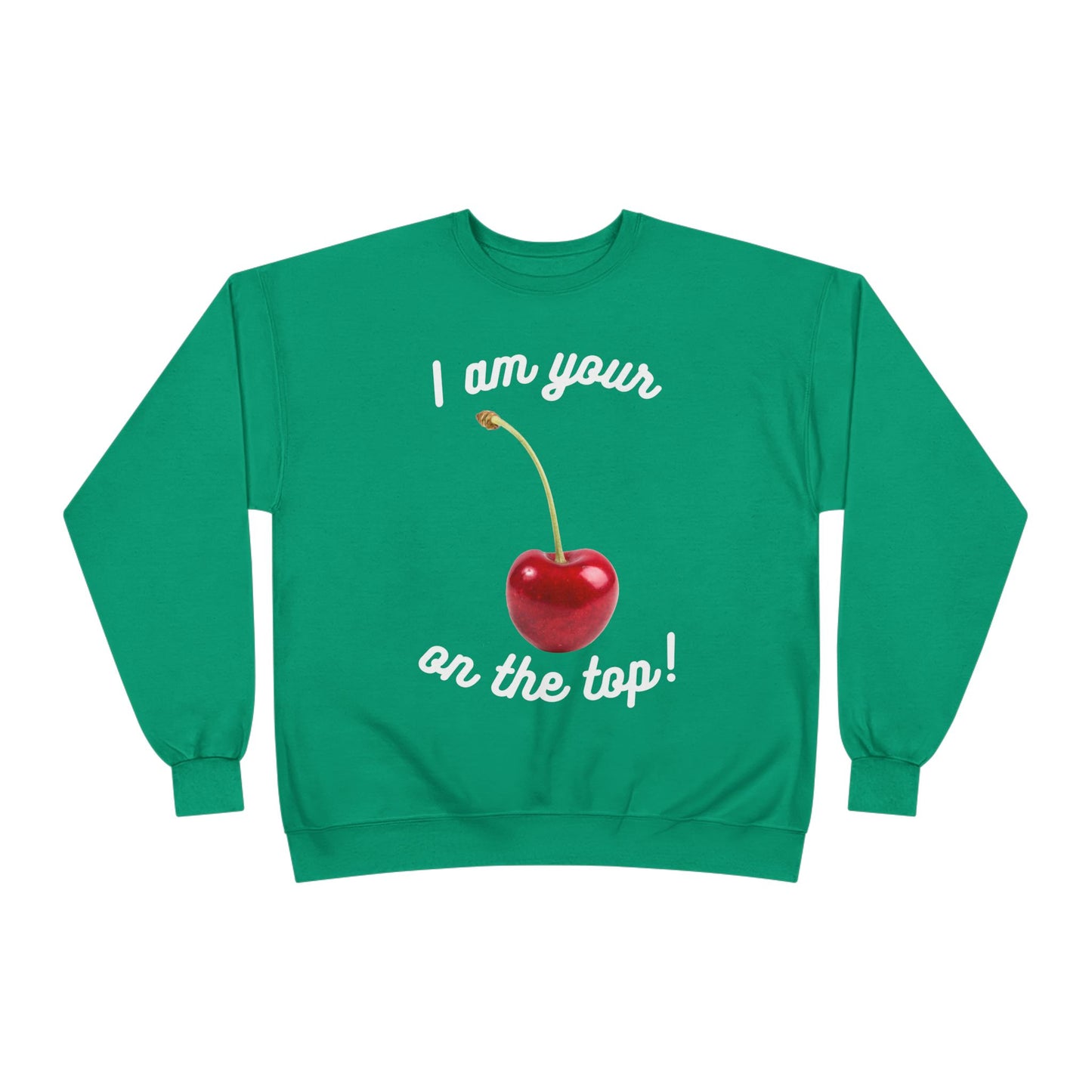 I am your Cherry on the top Unisex EcoSmart® Crewneck Sweatshirt