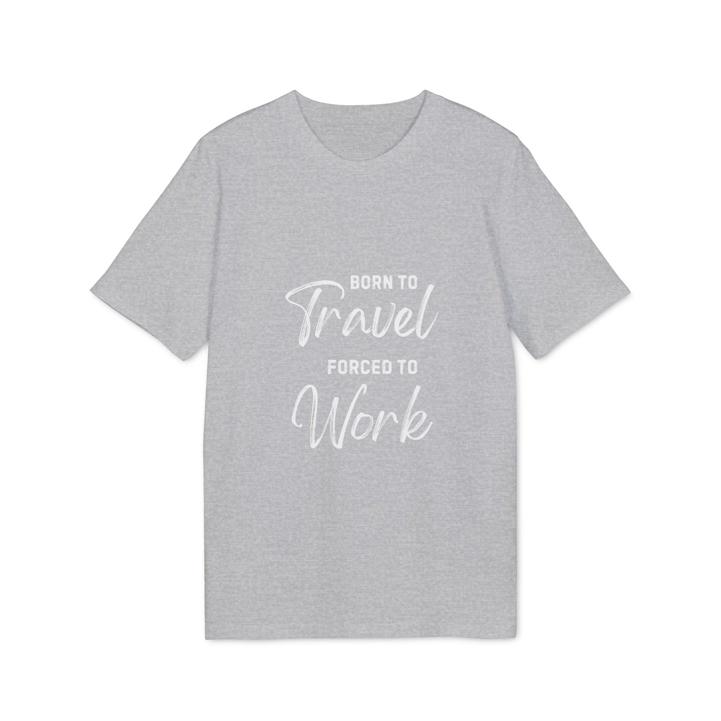 Born to Travel forced to Work Unisex Creator 2.0 T-shirt