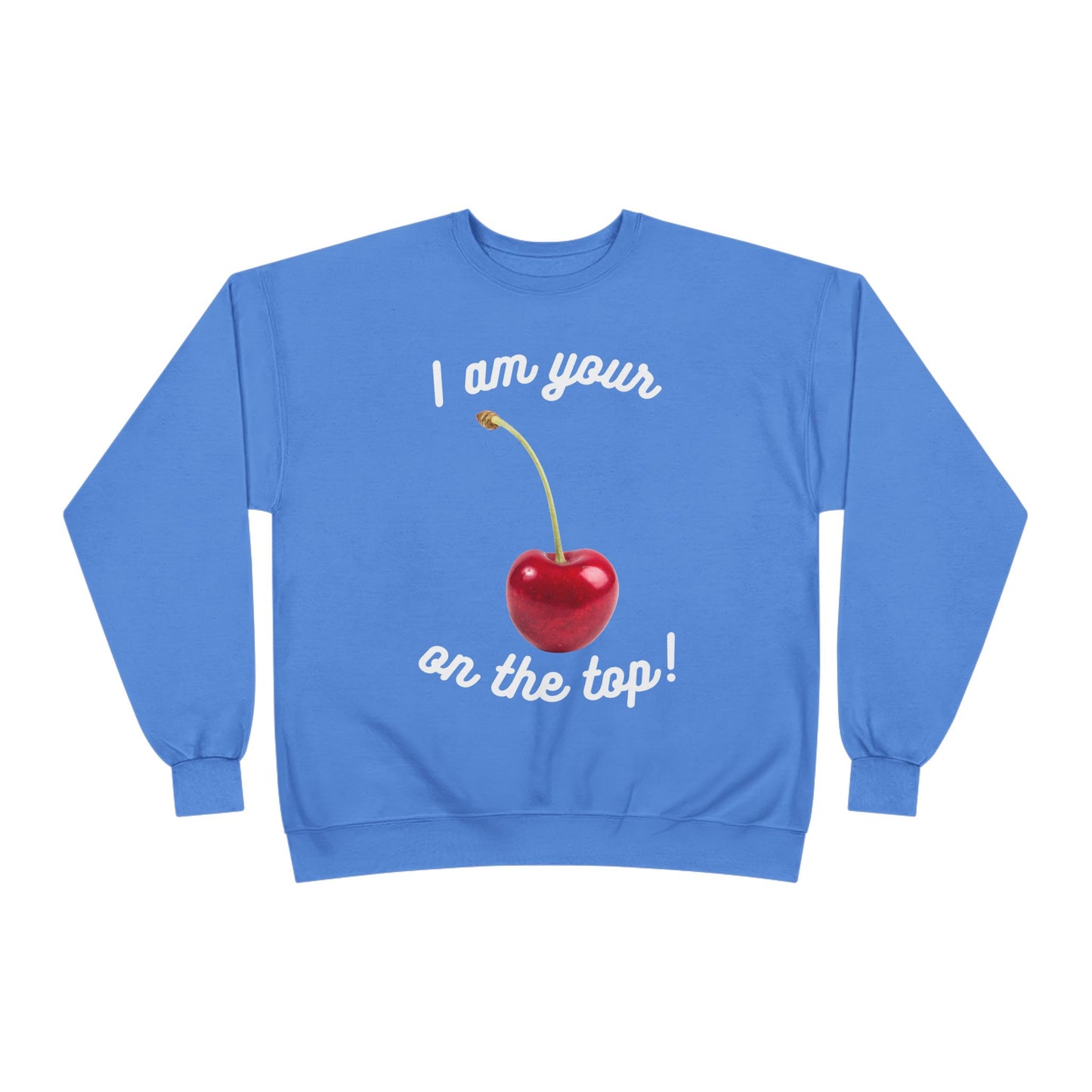 I am your Cherry on the top Unisex EcoSmart® Crewneck Sweatshirt