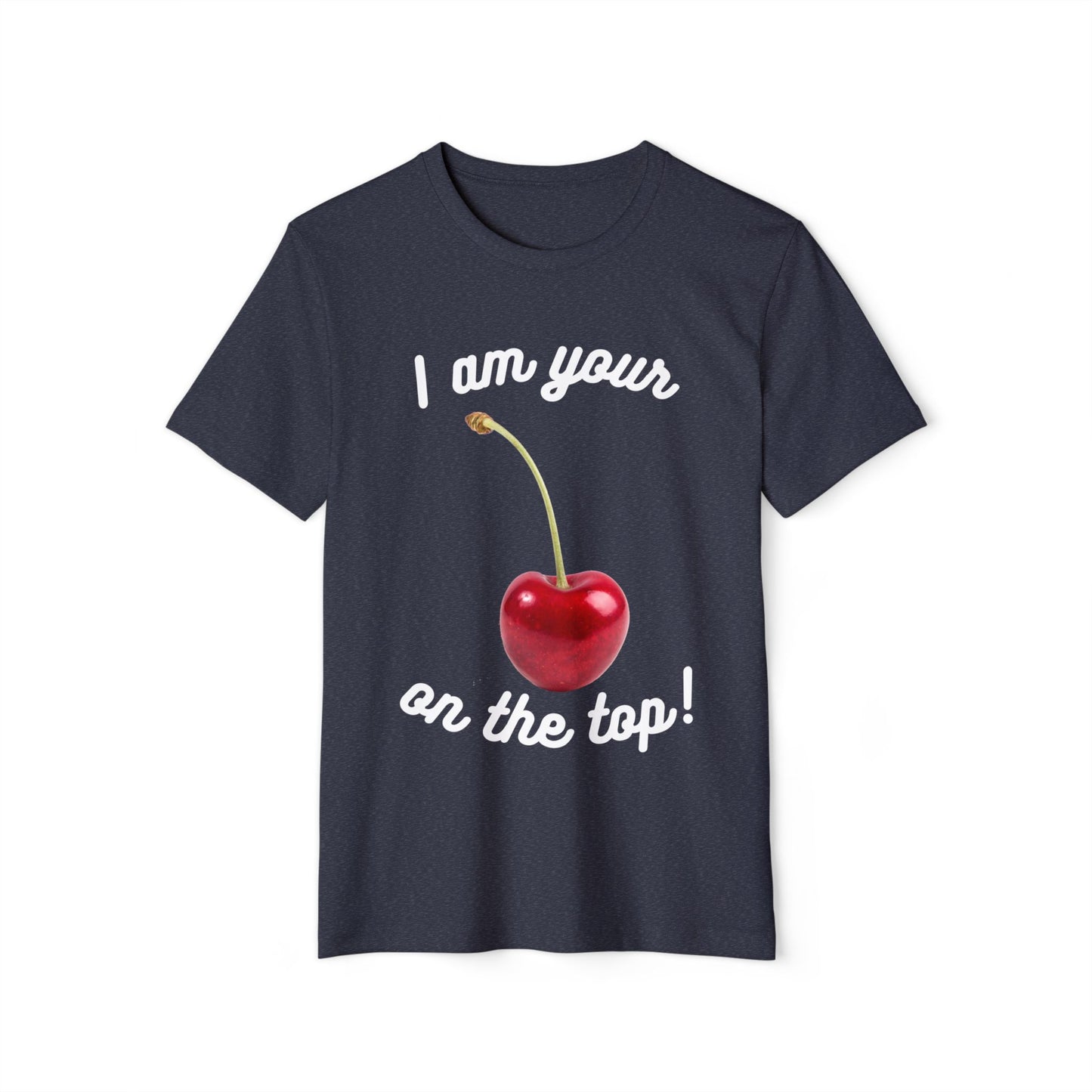 I am your Cherry on the top Recycled Organic T-Shirt