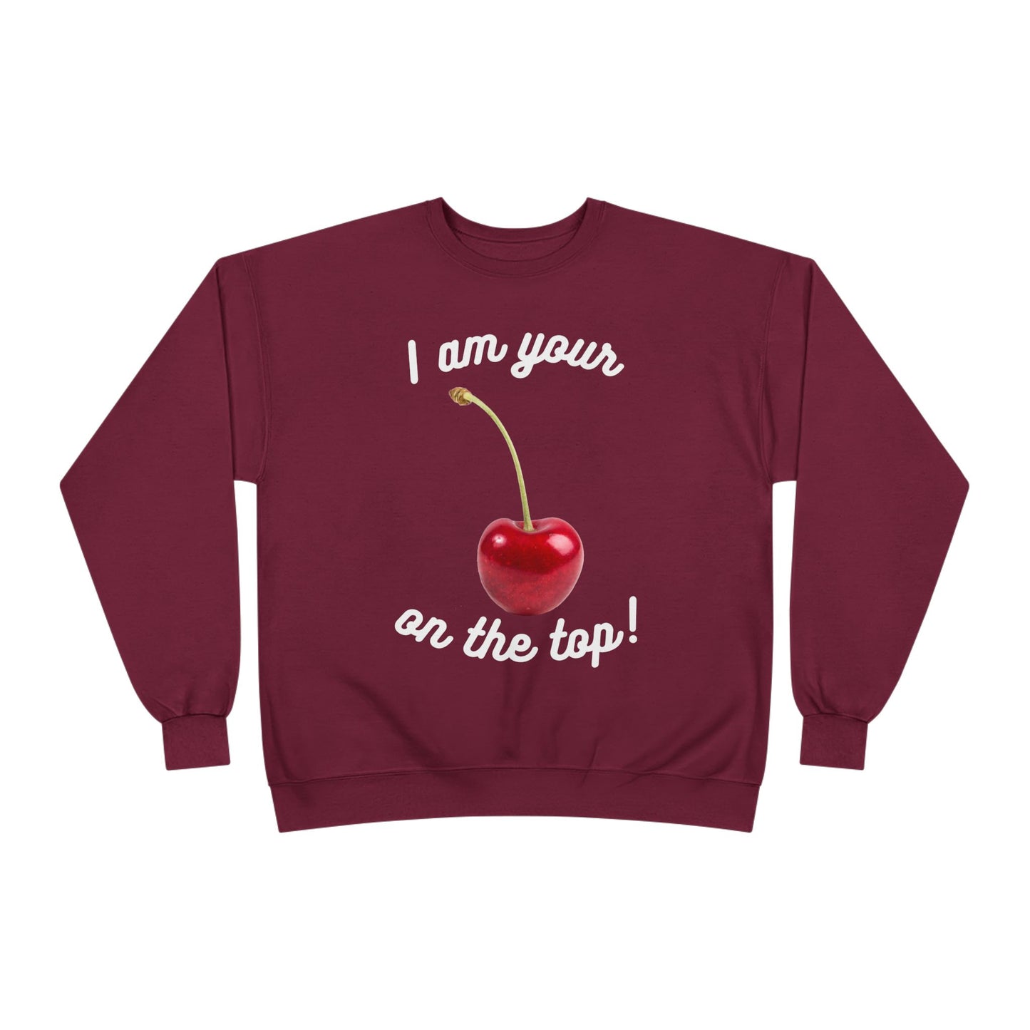 I am your Cherry on the top Unisex EcoSmart® Crewneck Sweatshirt