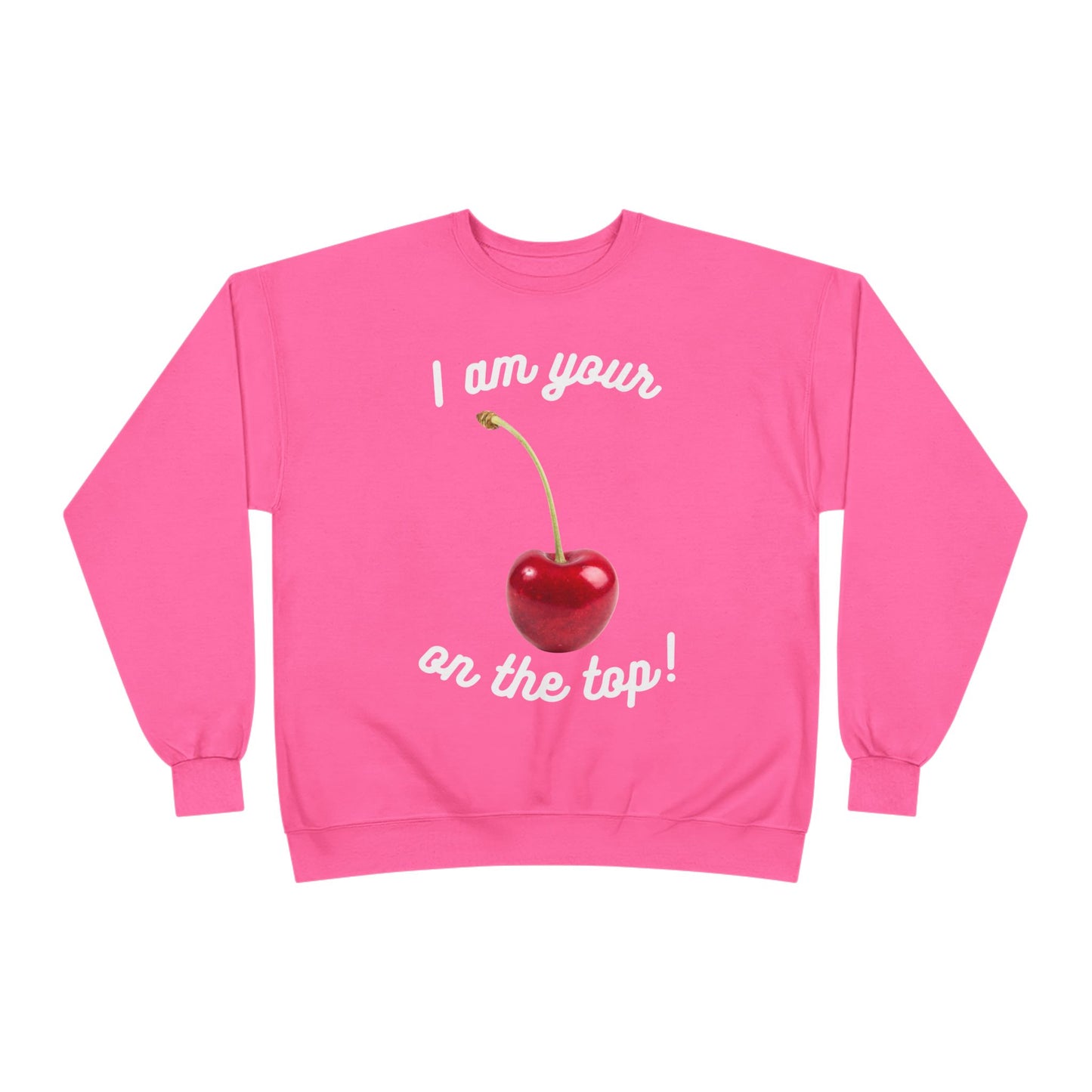 I am your Cherry on the top Unisex EcoSmart® Crewneck Sweatshirt