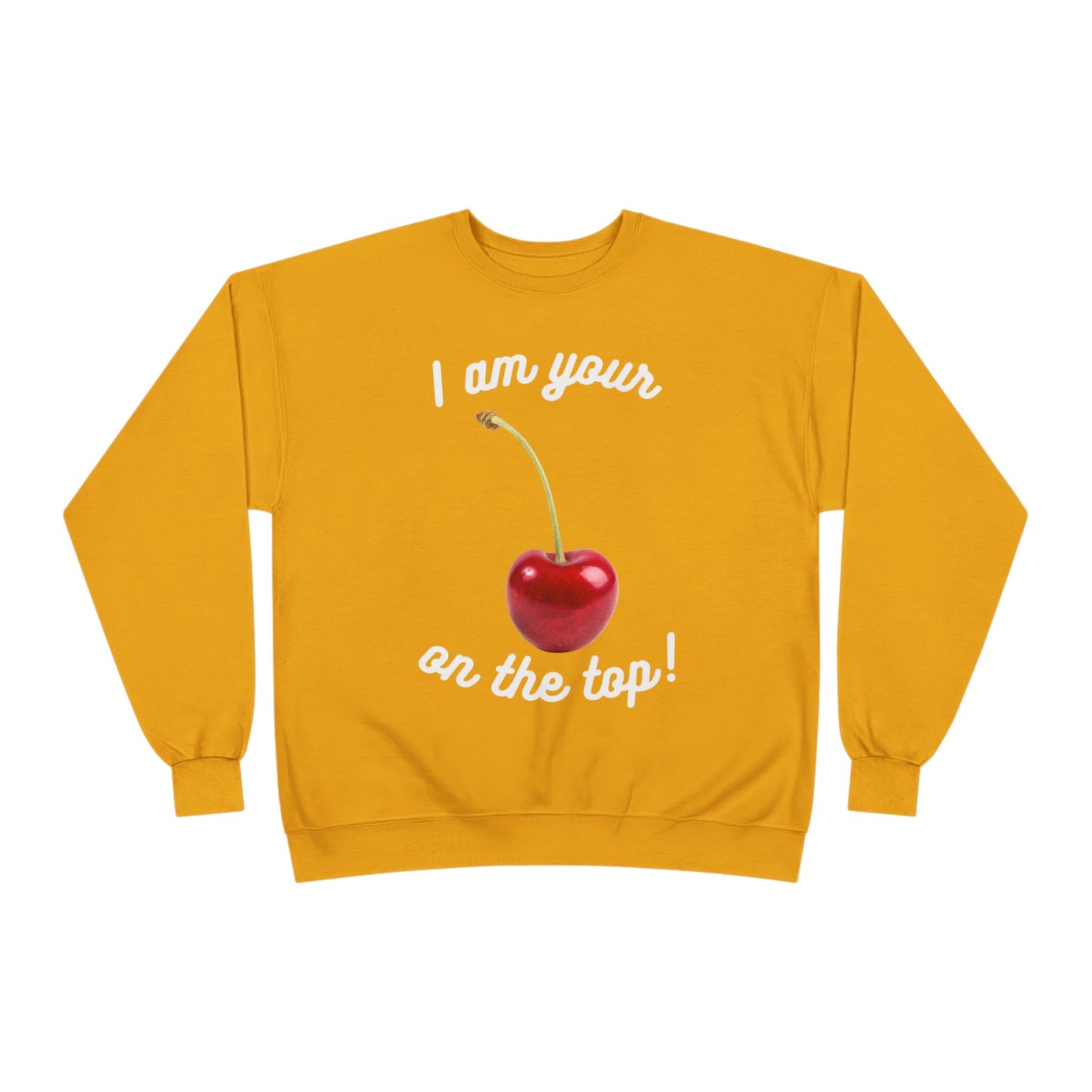 I am your Cherry on the top Unisex EcoSmart® Crewneck Sweatshirt