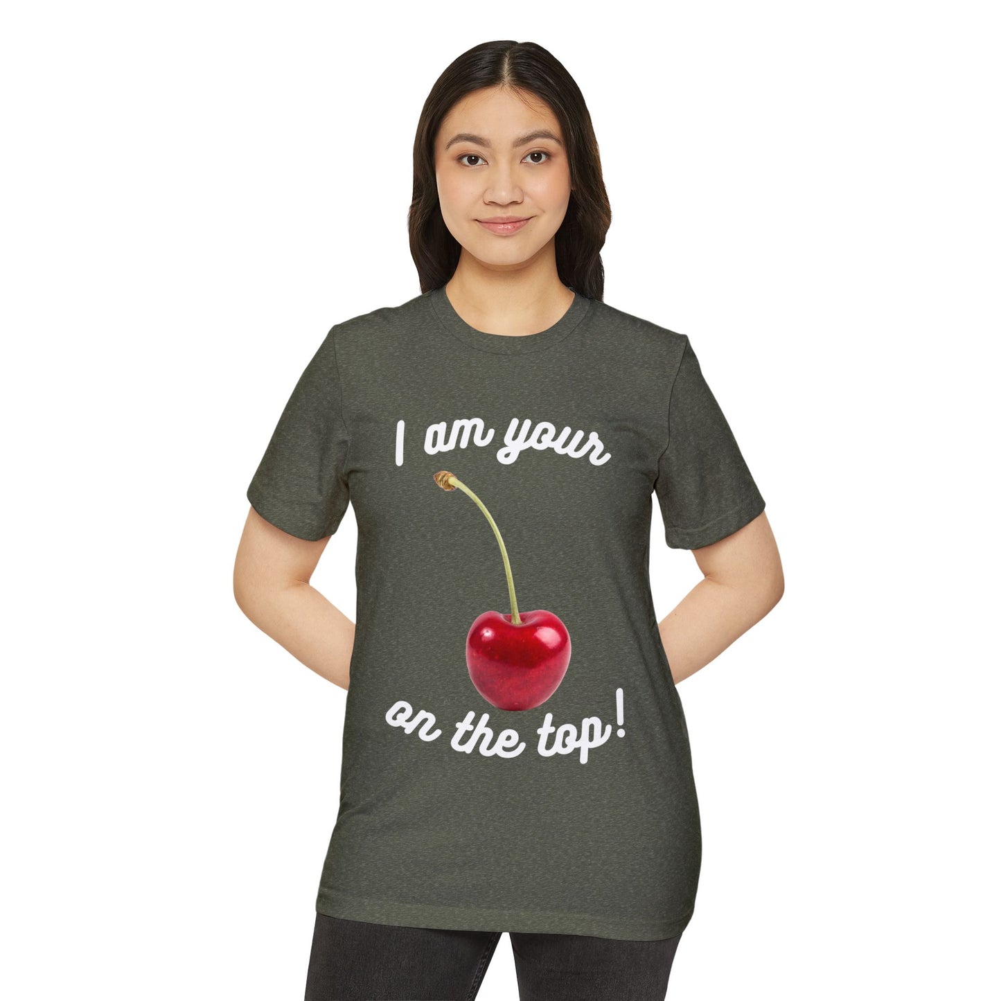 I am your Cherry on the top Recycled Organic T-Shirt