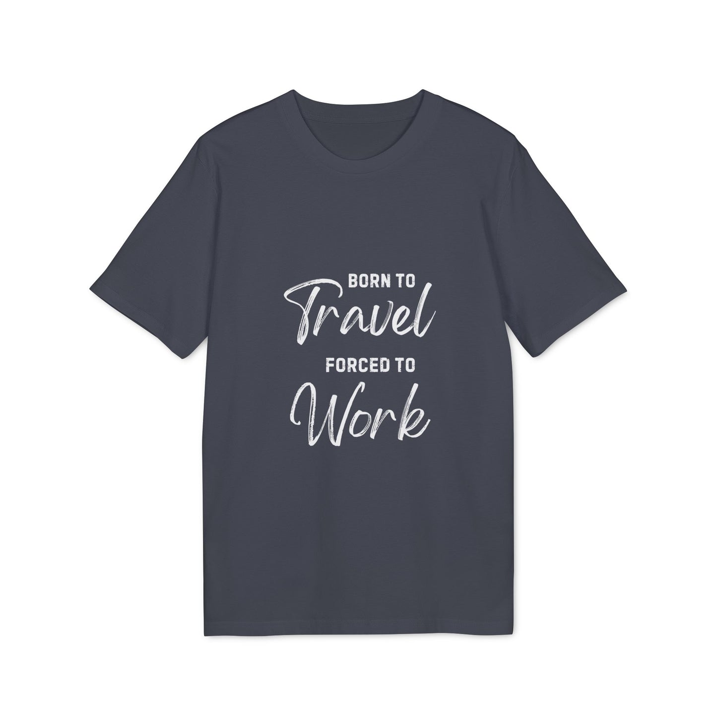 Born to Travel forced to Work Unisex Creator 2.0 T-shirt