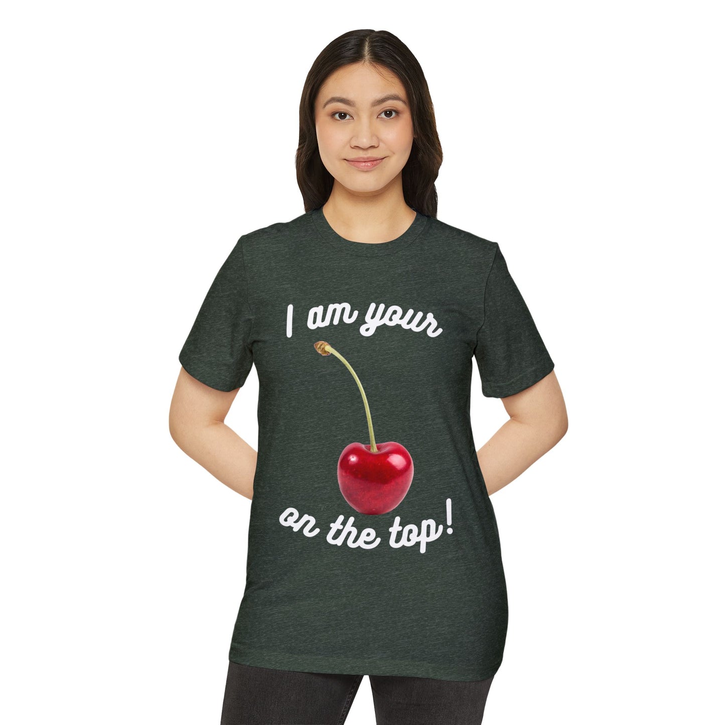 I am your Cherry on the top Recycled Organic T-Shirt