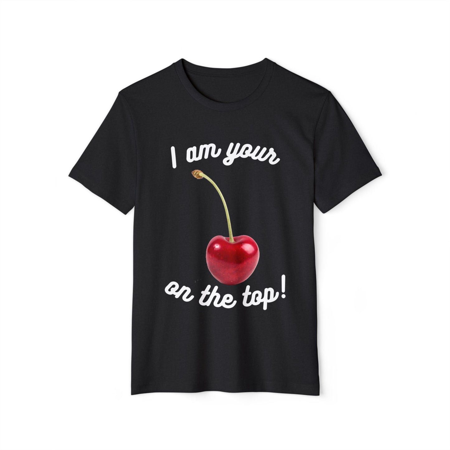 I am your Cherry on the top Recycled Organic T-Shirt