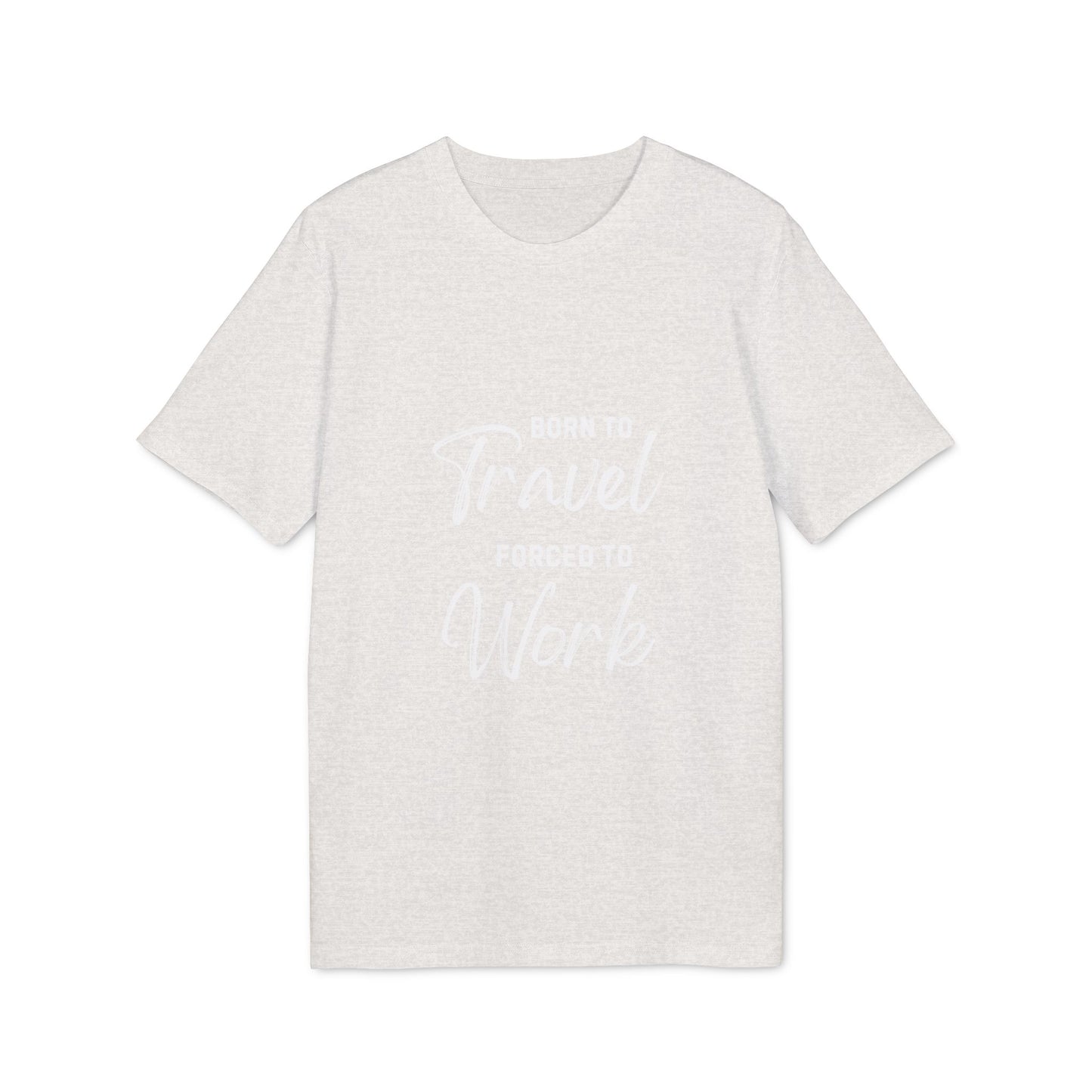 Born to Travel forced to Work Unisex Creator 2.0 T-shirt