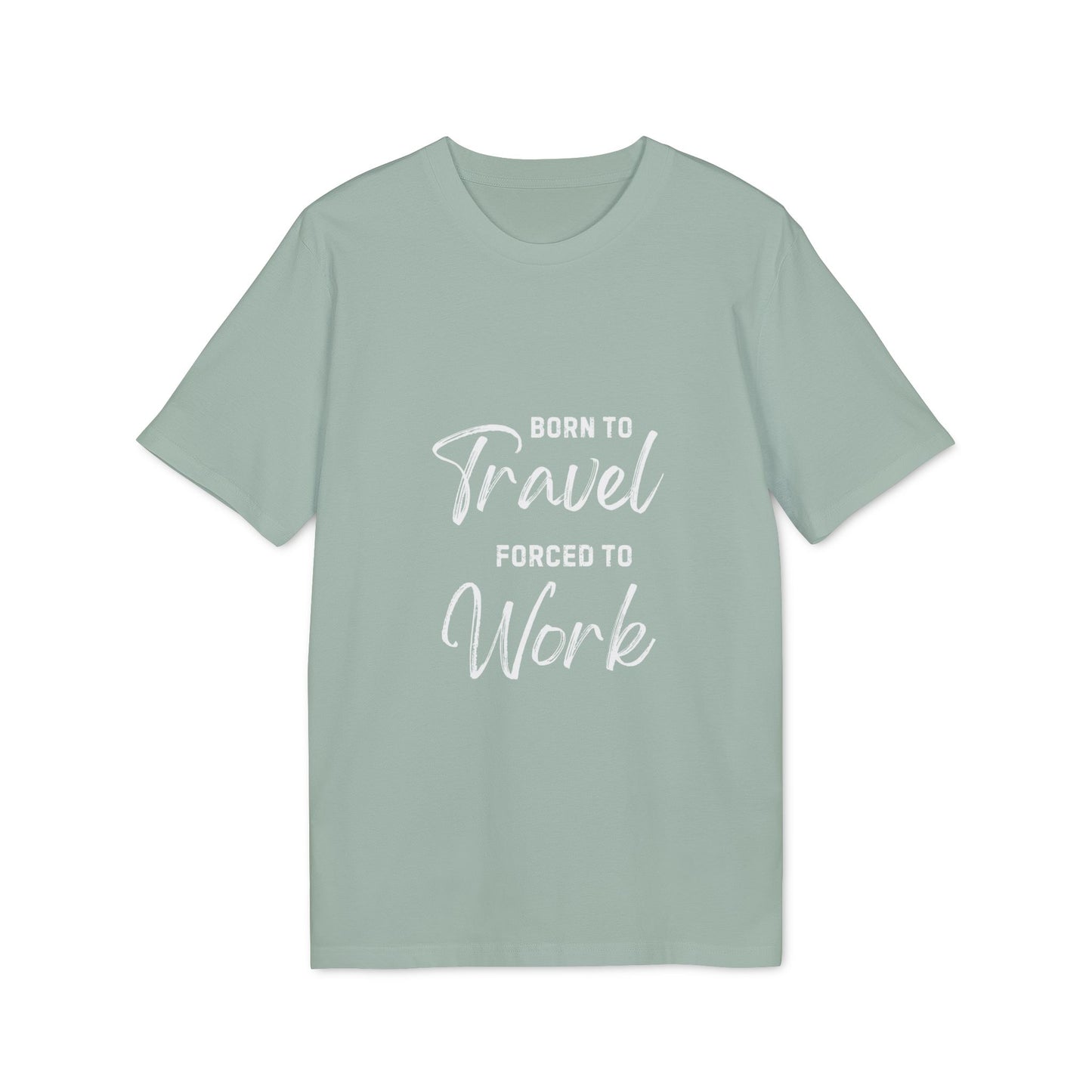 Born to Travel forced to Work Unisex Creator 2.0 T-shirt