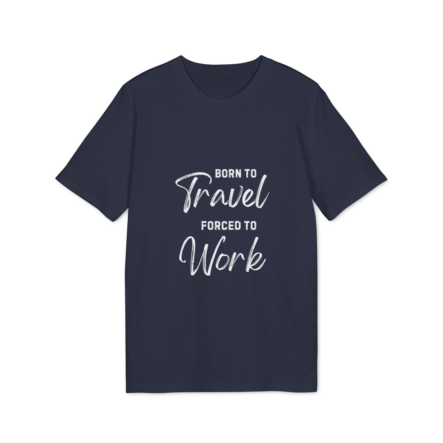 Born to Travel forced to Work Unisex Creator 2.0 T-shirt