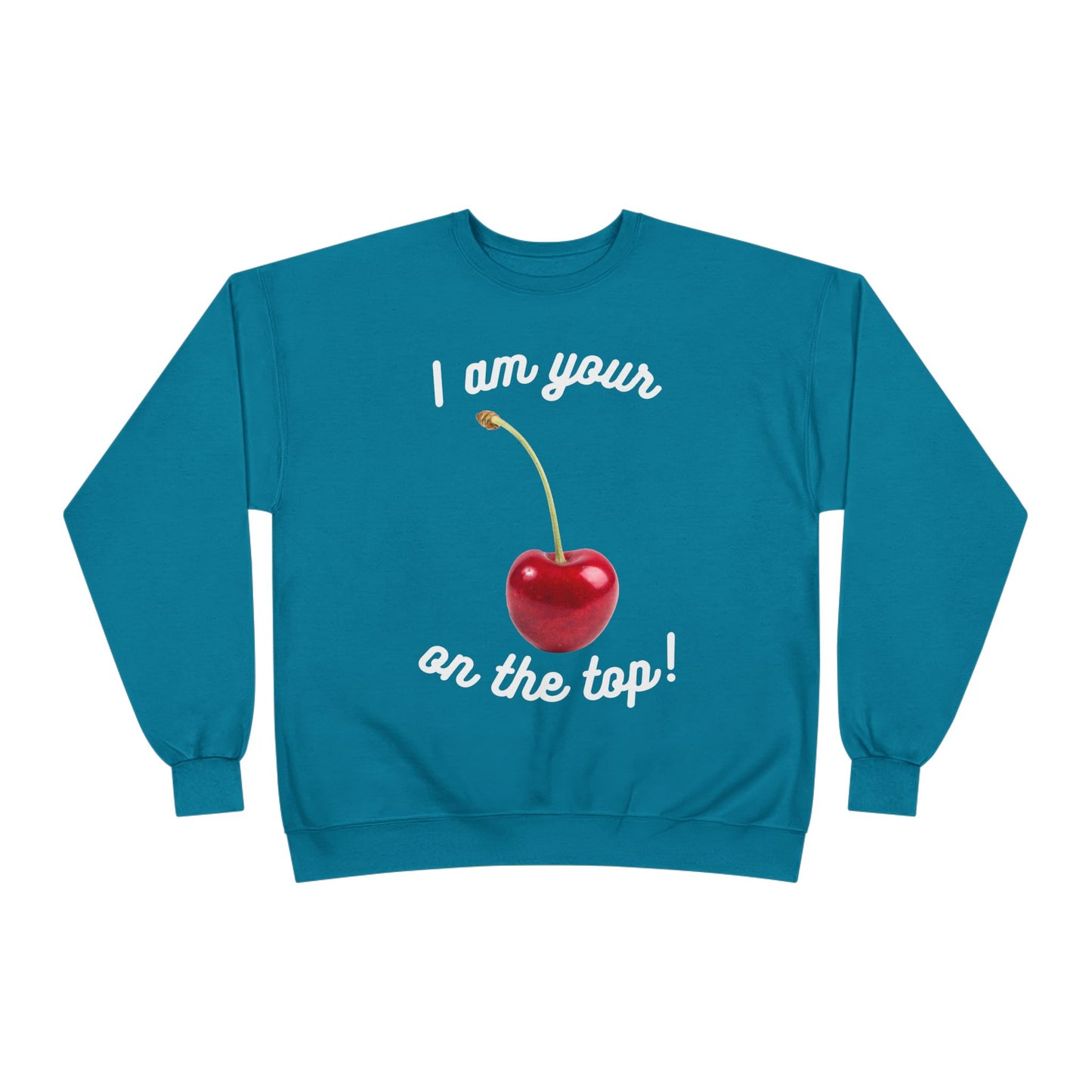 I am your Cherry on the top Unisex EcoSmart® Crewneck Sweatshirt