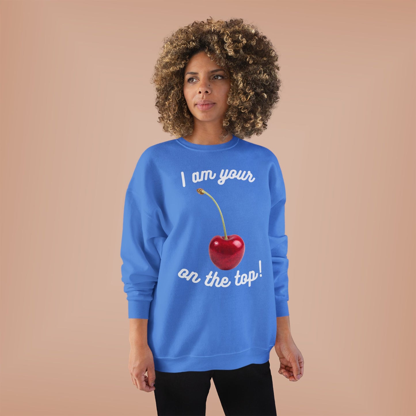 I am your Cherry on the top Unisex EcoSmart® Crewneck Sweatshirt