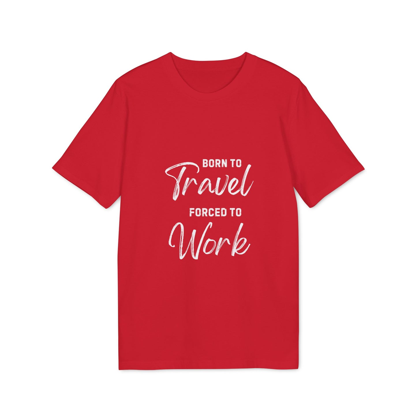 Born to Travel forced to Work Unisex Creator 2.0 T-shirt