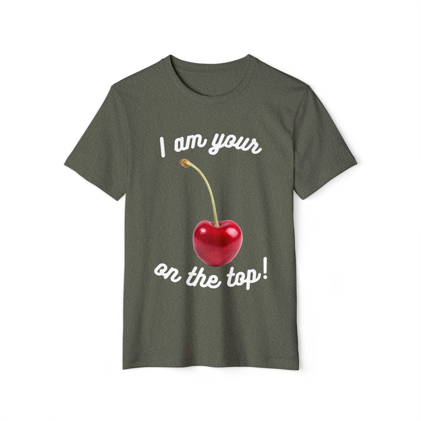 I am your Cherry on the top Recycled Organic T-Shirt