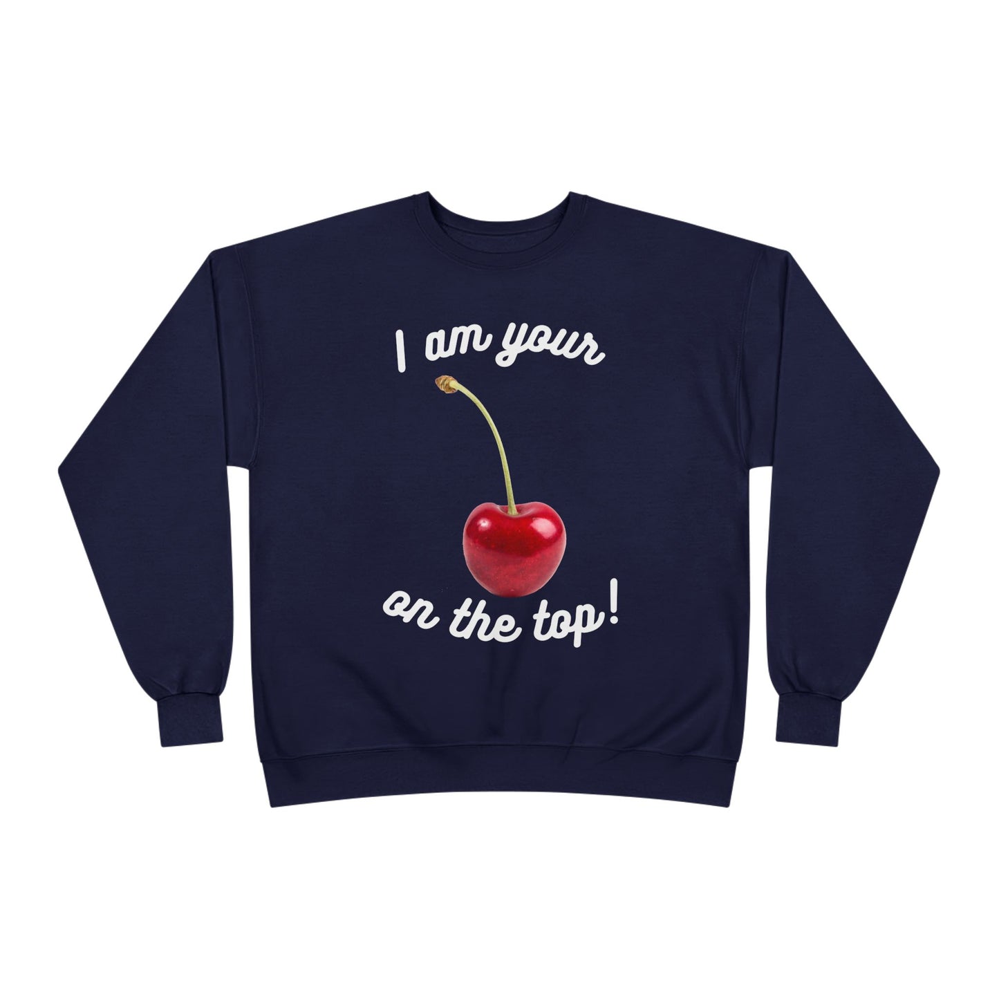 I am your Cherry on the top Unisex EcoSmart® Crewneck Sweatshirt