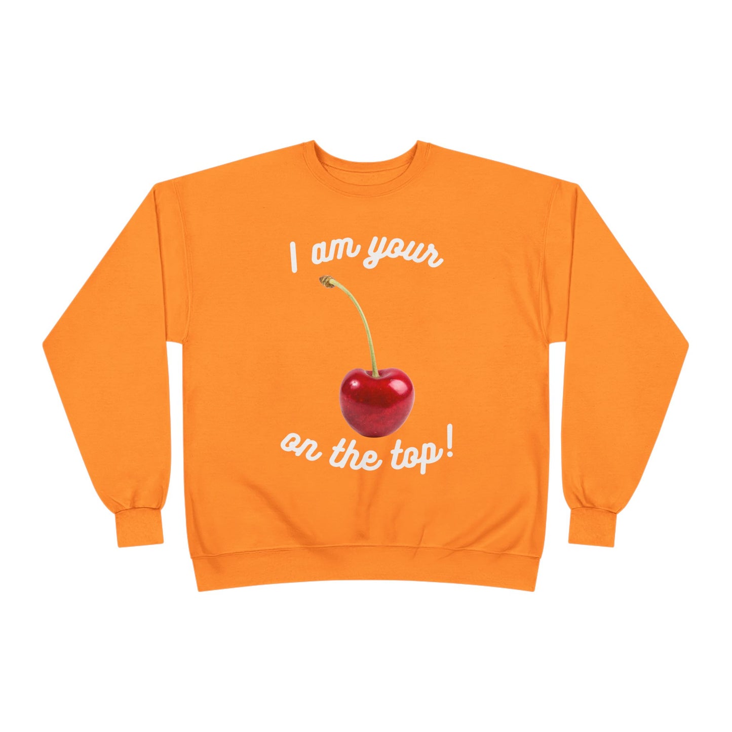 I am your Cherry on the top Unisex EcoSmart® Crewneck Sweatshirt