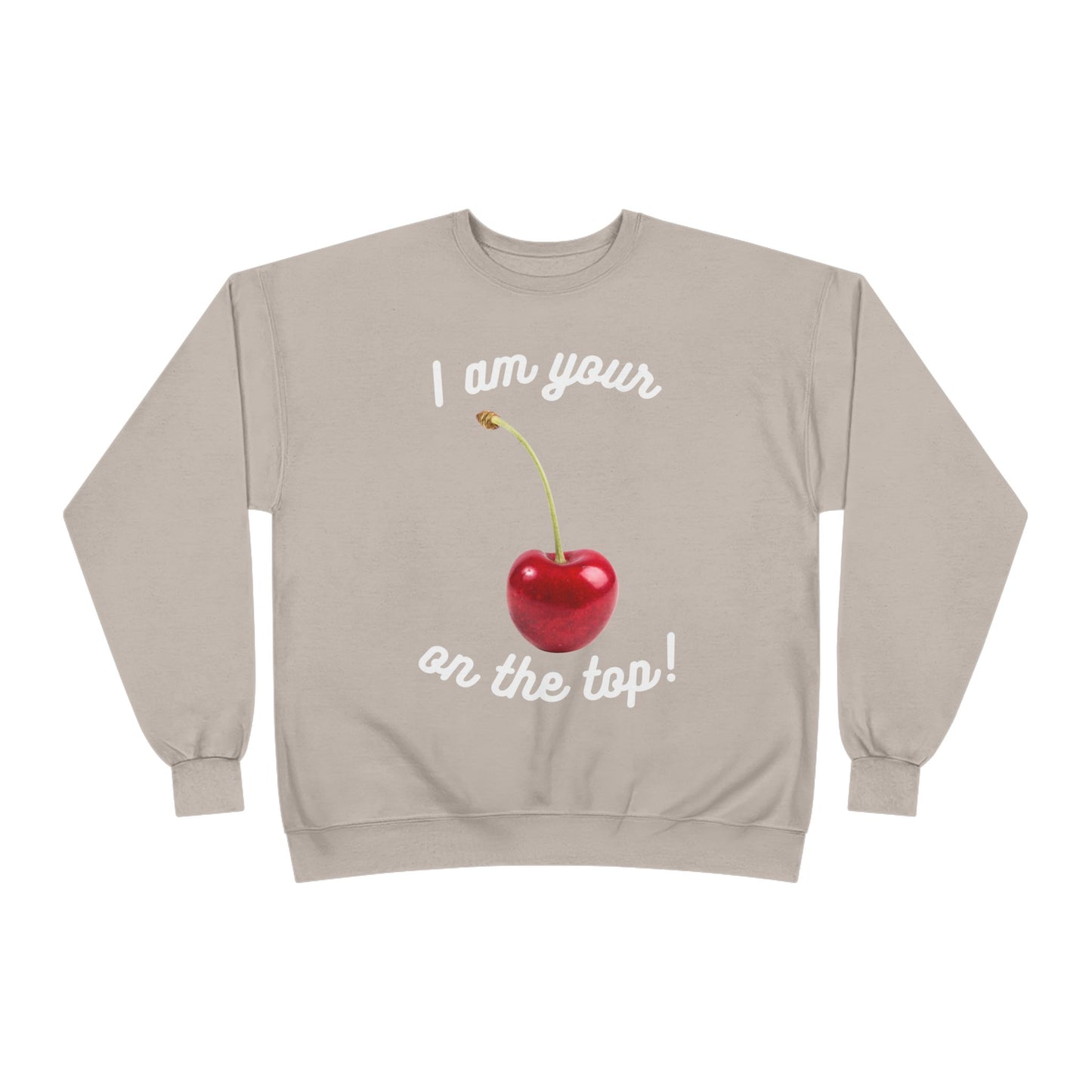 I am your Cherry on the top Unisex EcoSmart® Crewneck Sweatshirt