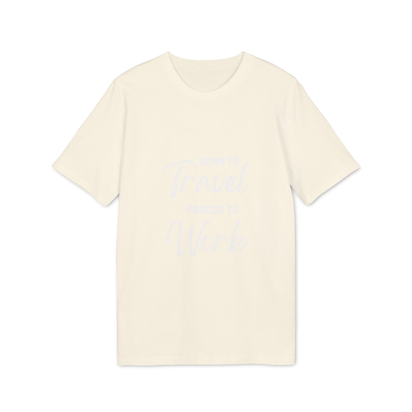 Born to Travel forced to Work Unisex Creator 2.0 T-shirt